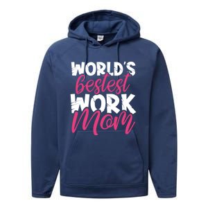 WorldS Bestest Work Mom Amazing Mother Best Mommy Ever Gift Performance Fleece Hoodie