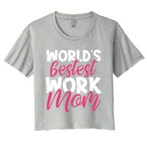 WorldS Bestest Work Mom Amazing Mother Best Mommy Ever Gift Women's Crop Top Tee