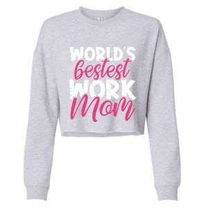 WorldS Bestest Work Mom Amazing Mother Best Mommy Ever Gift Cropped Pullover Crew