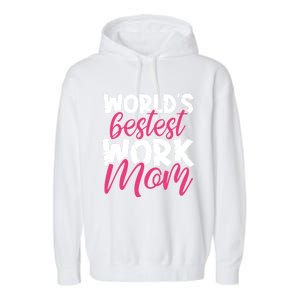 WorldS Bestest Work Mom Amazing Mother Best Mommy Ever Gift Garment-Dyed Fleece Hoodie