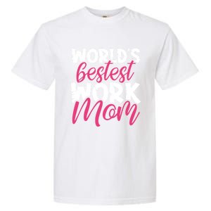 WorldS Bestest Work Mom Amazing Mother Best Mommy Ever Gift Garment-Dyed Heavyweight T-Shirt