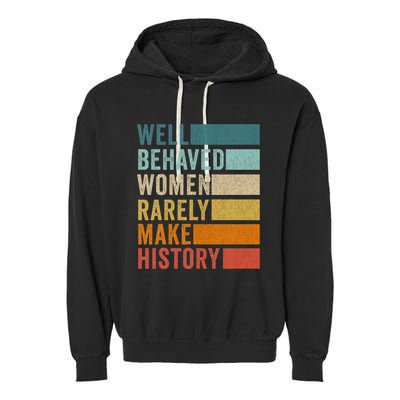 Well Behaved Women Rarely Make History Garment-Dyed Fleece Hoodie