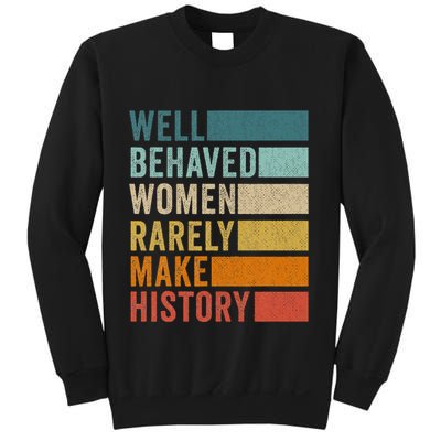 Well Behaved Women Rarely Make History Sweatshirt