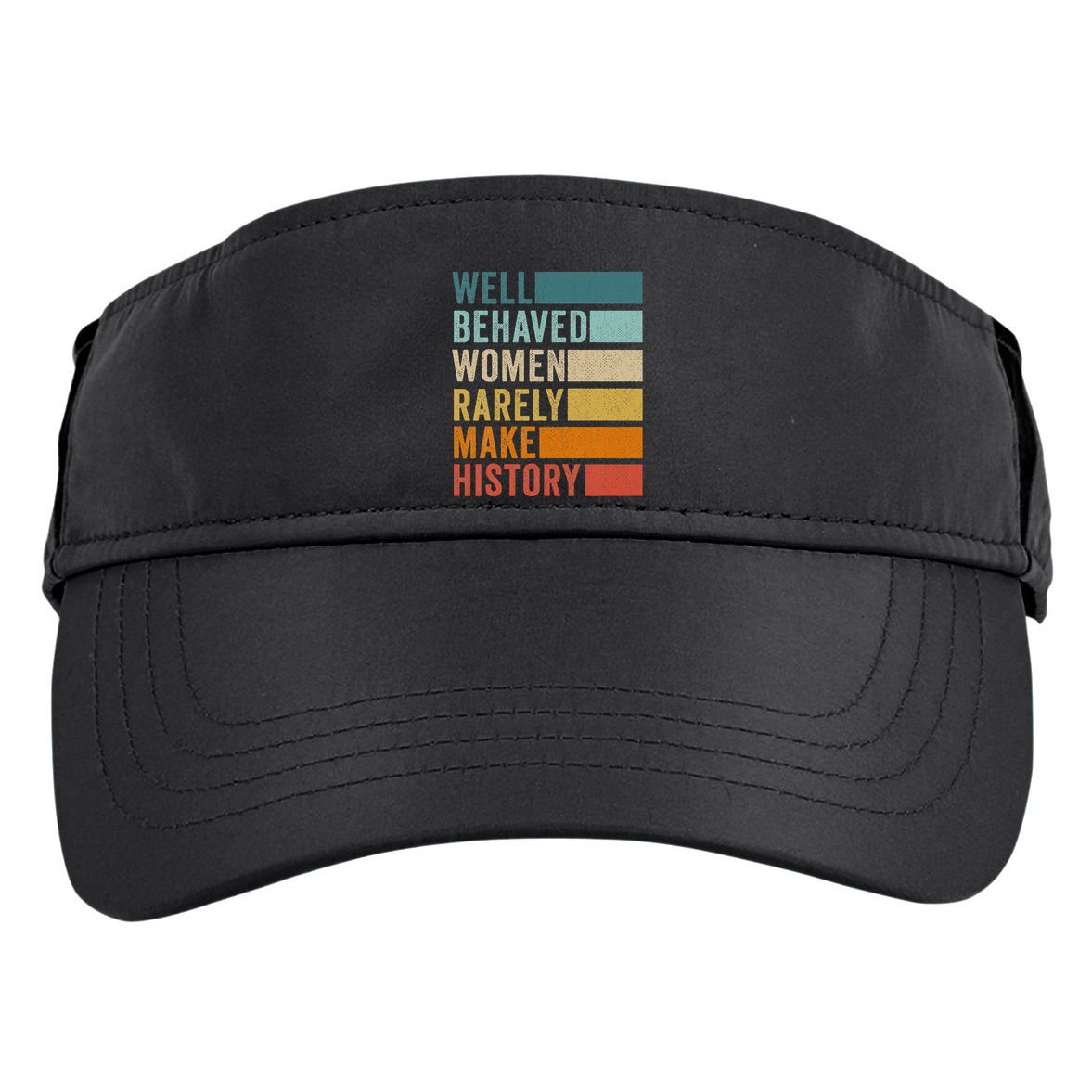 Well Behaved Women Rarely Make History Adult Drive Performance Visor