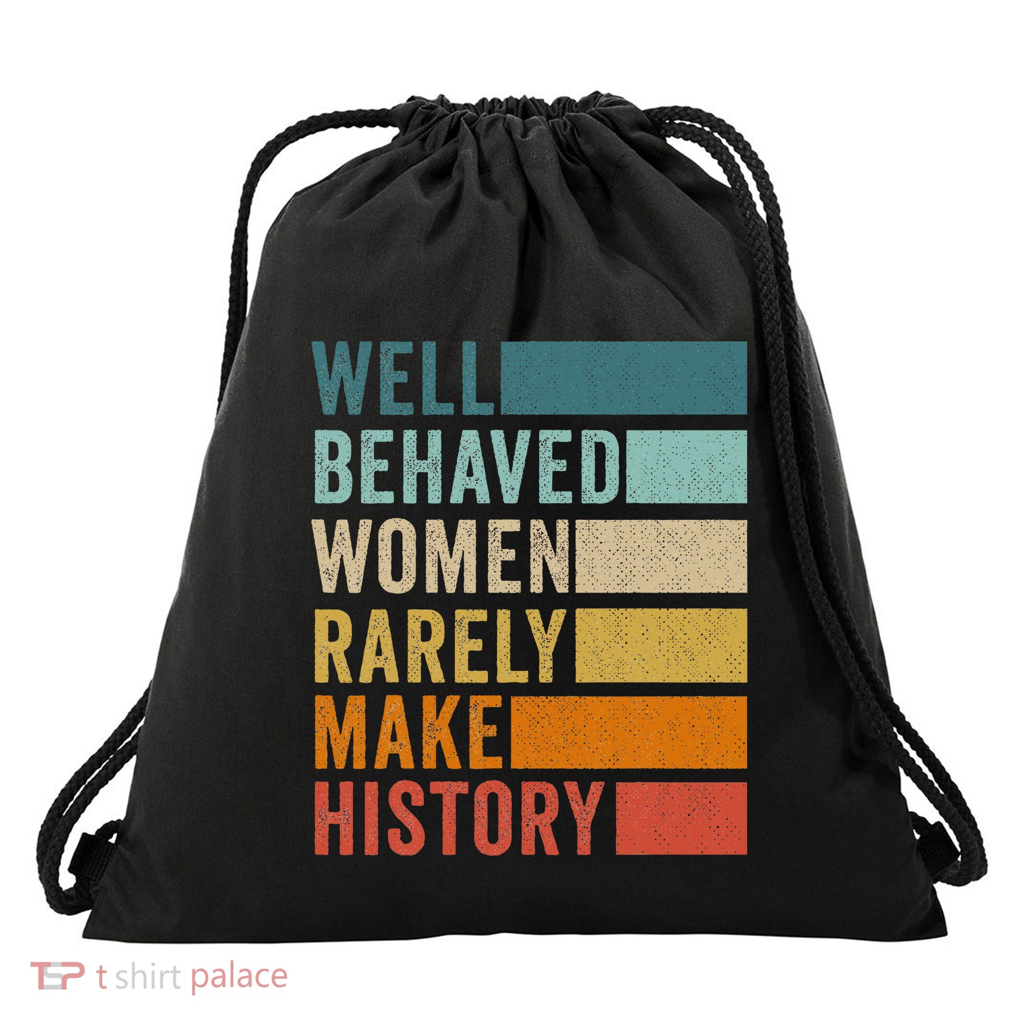 Well Behaved Women Rarely Make History Drawstring Bag