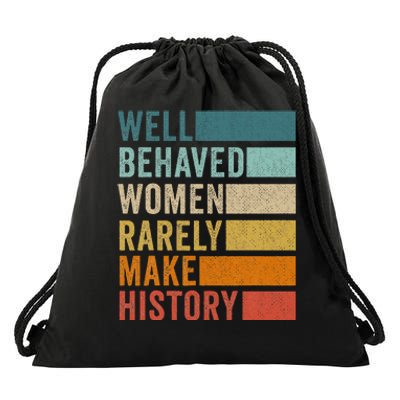 Well Behaved Women Rarely Make History Drawstring Bag