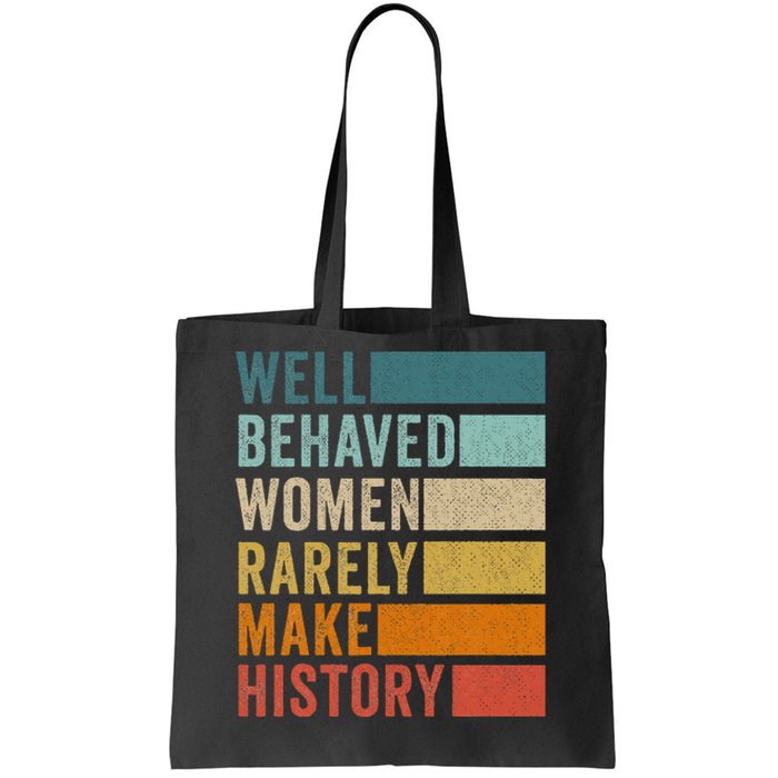 Well Behaved Women Rarely Make History Tote Bag