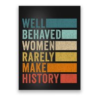 Well Behaved Women Rarely Make History Poster