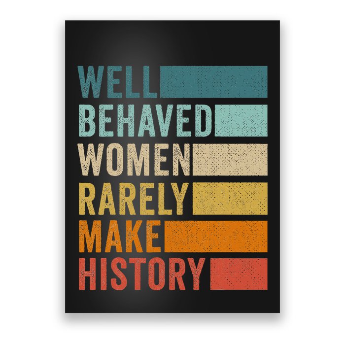 Well Behaved Women Rarely Make History Poster