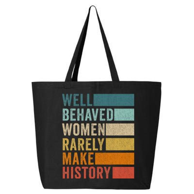 Well Behaved Women Rarely Make History 25L Jumbo Tote