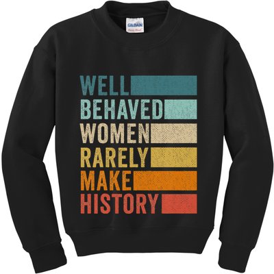 Well Behaved Women Rarely Make History Kids Sweatshirt