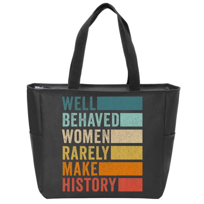 Well Behaved Women Rarely Make History Zip Tote Bag