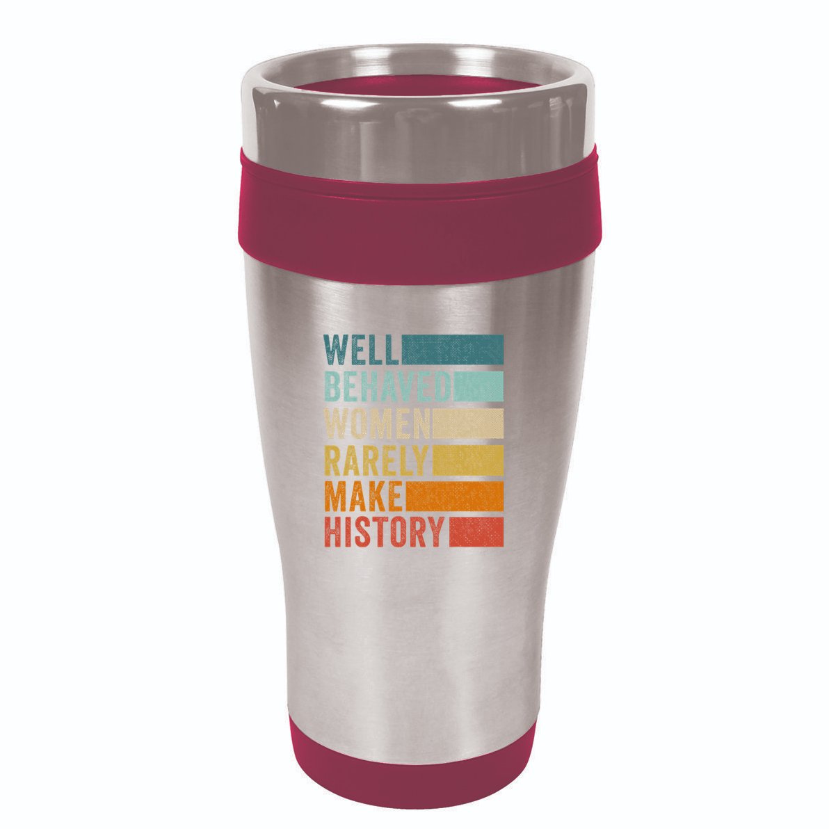 Well Behaved Women Rarely Make History 16oz Travel Tumbler