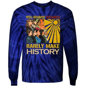 Well Behaved Women Rarely Make History Black History Month Black Lives Matter Tie-Dye Long Sleeve Shirt