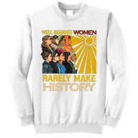 Well Behaved Women Rarely Make History Black History Month Black Lives Matter Sweatshirt