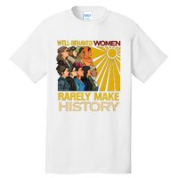 Well Behaved Women Rarely Make History Black History Month Black Lives Matter Tall T-Shirt