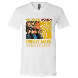 Well Behaved Women Rarely Make History Black History Month Black Lives Matter V-Neck T-Shirt