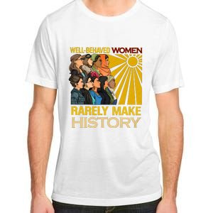 Well Behaved Women Rarely Make History Black History Month Black Lives Matter Adult ChromaSoft Performance T-Shirt