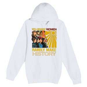 Well Behaved Women Rarely Make History Black History Month Black Lives Matter Premium Pullover Hoodie