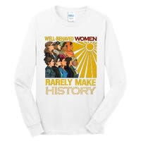 Well Behaved Women Rarely Make History Black History Month Black Lives Matter Tall Long Sleeve T-Shirt