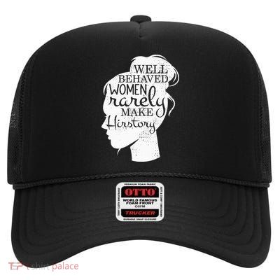Well Behaved Women Rarely Make History Feminist High Crown Mesh Back Trucker Hat