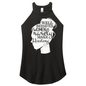 Well Behaved Women Rarely Make History Feminist Women's Perfect Tri Rocker Tank