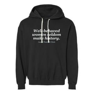 Well Behaved Women Seldom Make History Garment-Dyed Fleece Hoodie