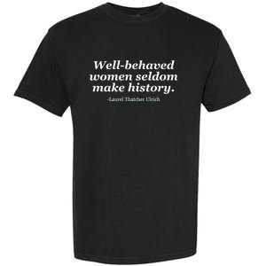 Well Behaved Women Seldom Make History Garment-Dyed Heavyweight T-Shirt