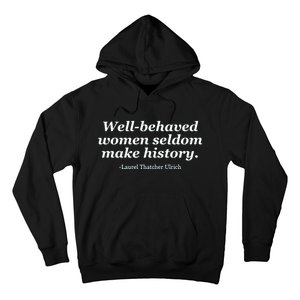 Well Behaved Women Seldom Make History Hoodie