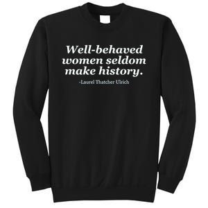 Well Behaved Women Seldom Make History Sweatshirt