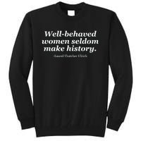 Well Behaved Women Seldom Make History Tall Sweatshirt