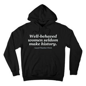 Well Behaved Women Seldom Make History Tall Hoodie