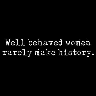 Well Behaved Women Rarely Make History Feminist T-Shirt
