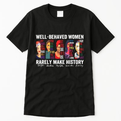 Well Behaved Women Rarely Make History Tall T-Shirt