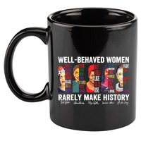 Well Behaved Women Rarely Make History 11oz C Handle Ceramic Mug