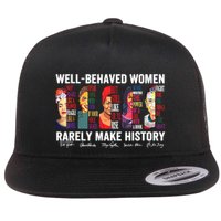 Well Behaved Women Rarely Make History Flat Bill Trucker Hat