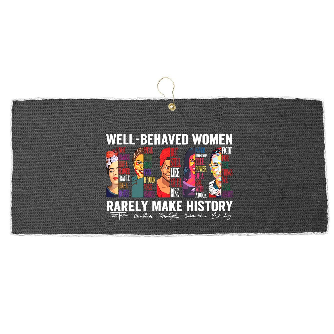 Well Behaved Women Rarely Make History Large Microfiber Waffle Golf Towel