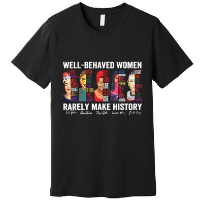 Well Behaved Women Rarely Make History Premium T-Shirt