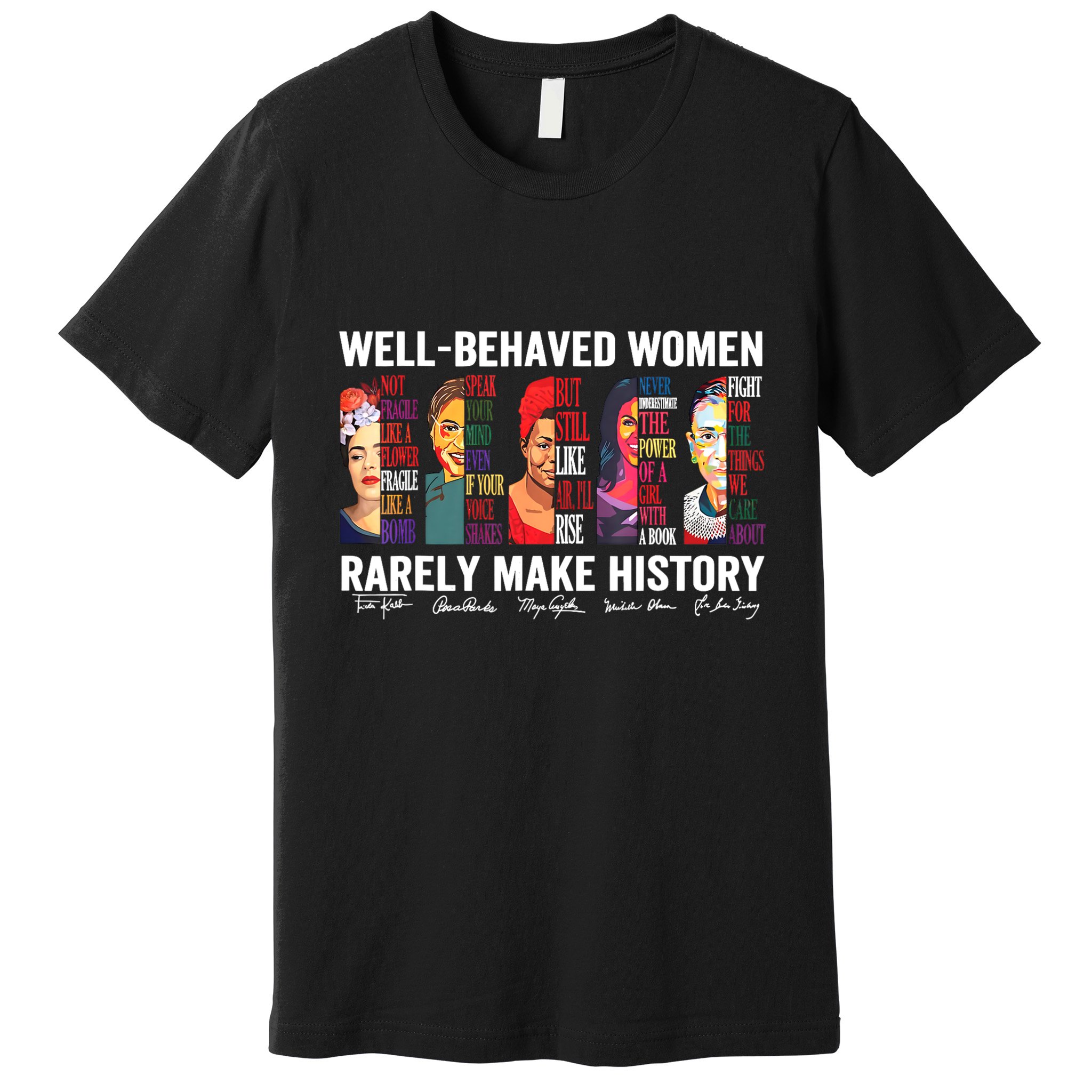 Well Behaved Women Rarely Make History Premium T-Shirt
