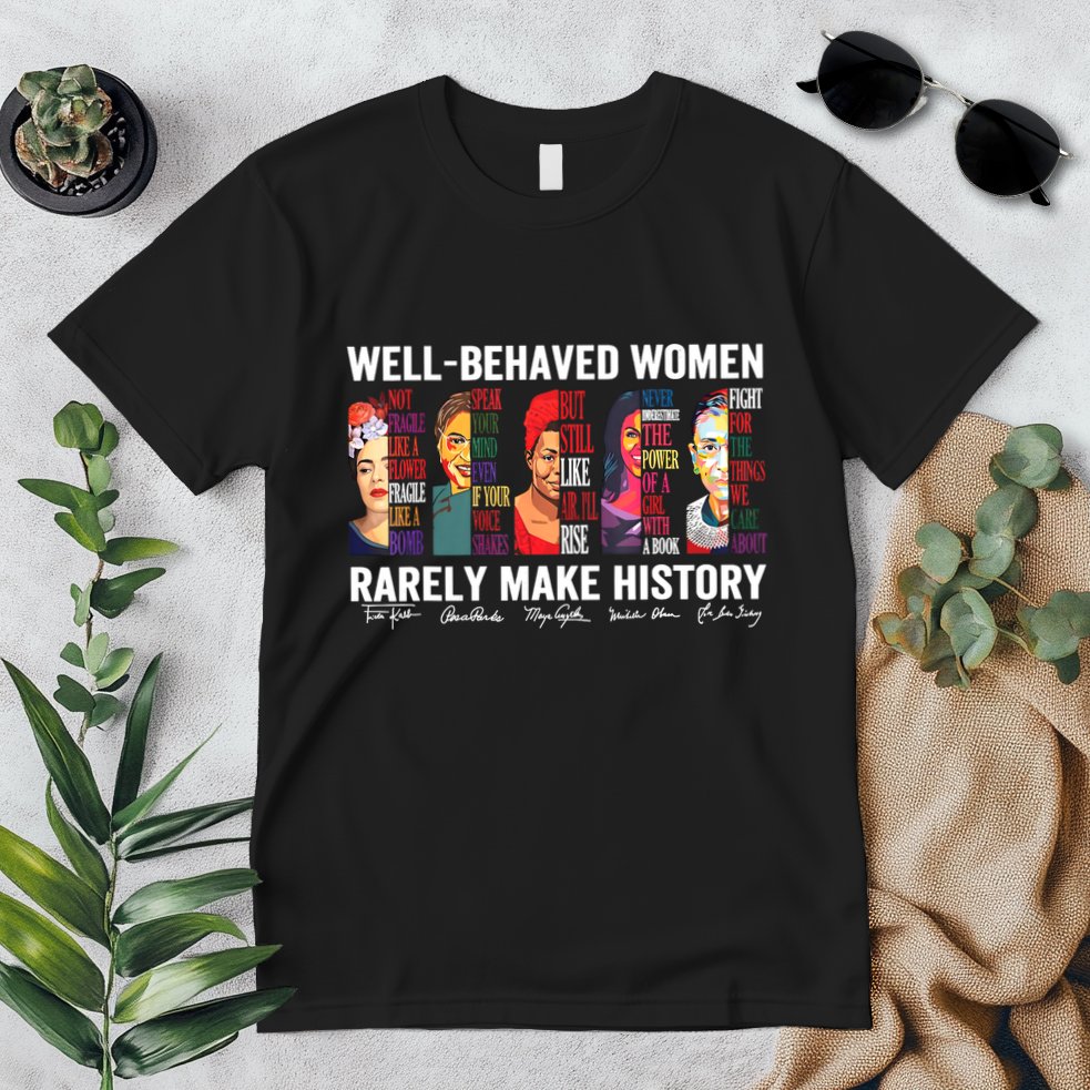 Well Behaved Women Rarely Make History Premium T-Shirt