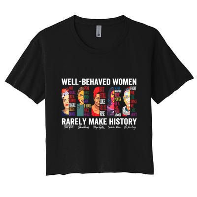 Well Behaved Women Rarely Make History Crop Top