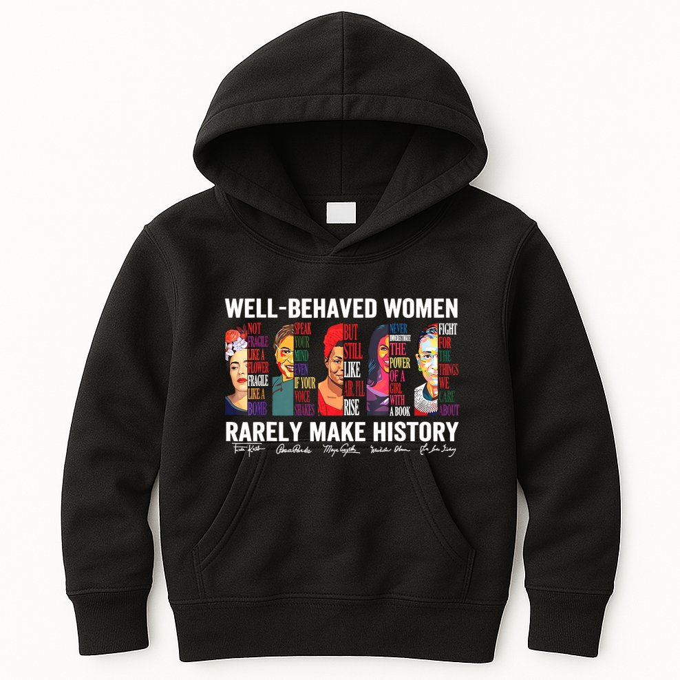 Well Behaved Women Rarely Make History Kids Hoodie