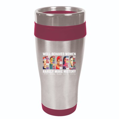 Well Behaved Women Rarely Make History 16oz Travel Tumbler