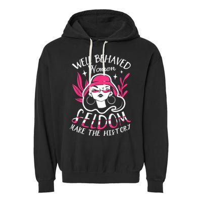 Well Behaved Womenn Seldom Make The History For A Feminist Garment-Dyed Fleece Hoodie
