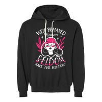 Well Behaved Womenn Seldom Make The History For A Feminist Garment-Dyed Fleece Hoodie