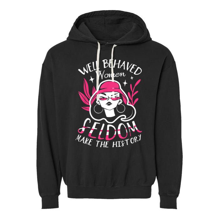Well Behaved Womenn Seldom Make The History For A Feminist Garment-Dyed Fleece Hoodie