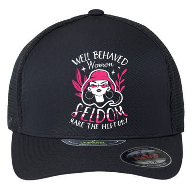 Well Behaved Womenn Seldom Make The History For A Feminist Flexfit Unipanel Trucker Cap