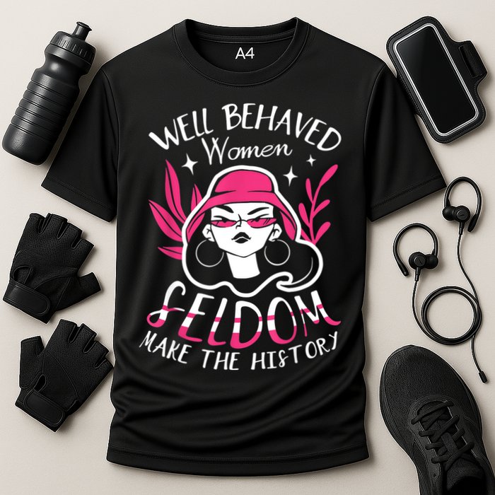 Well Behaved Womenn Seldom Make The History For A Feminist Performance Shirt