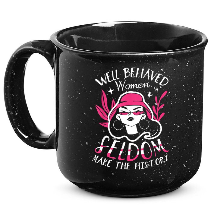 Well Behaved Womenn Seldom Make The History For A Feminist 15oz Campfire Ceramic Mug