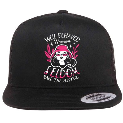 Well Behaved Womenn Seldom Make The History For A Feminist Flatbill Hat